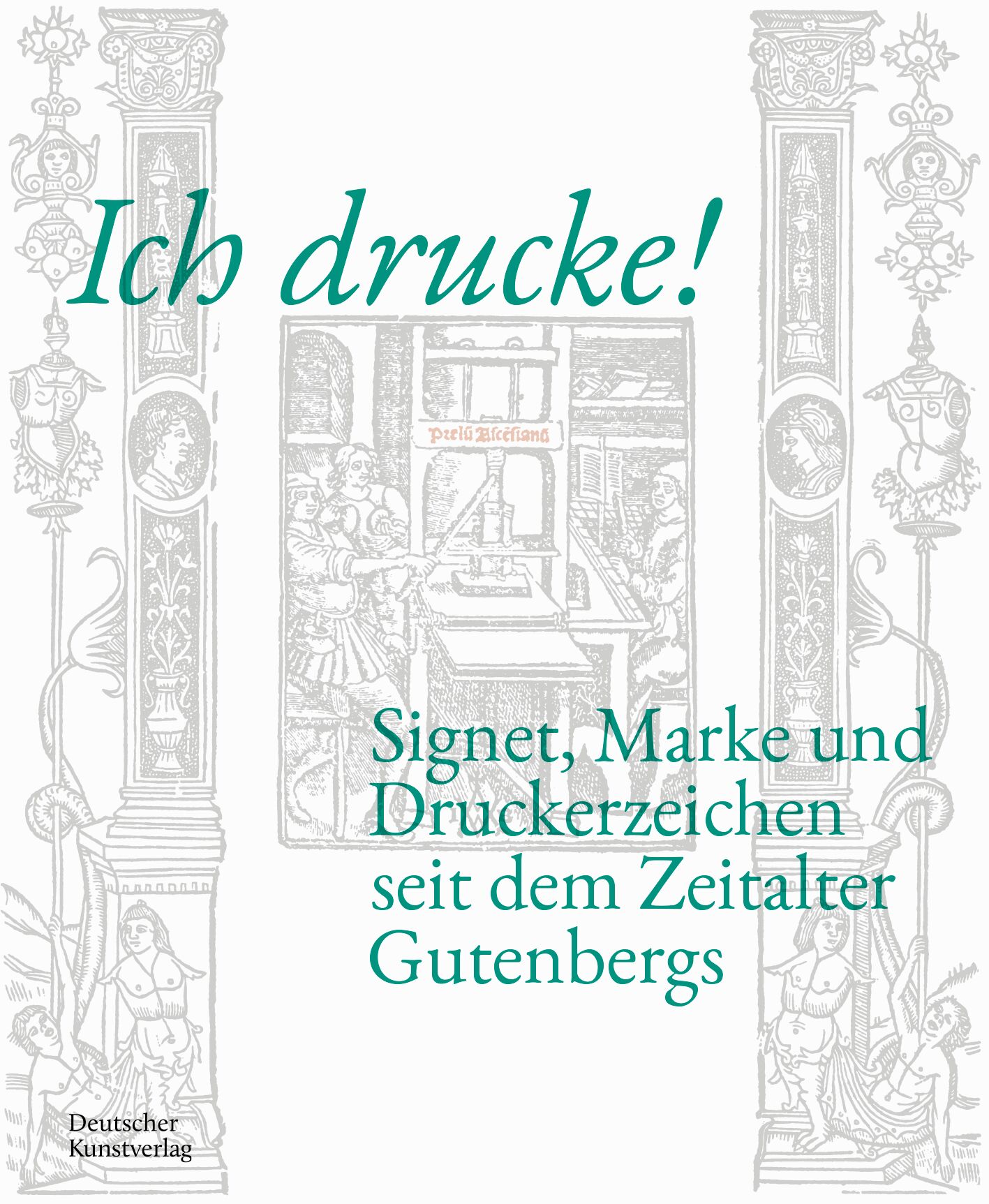 Ich drucke! Signet, Marke und Druckerzeichen seit dem Zeitalter ...