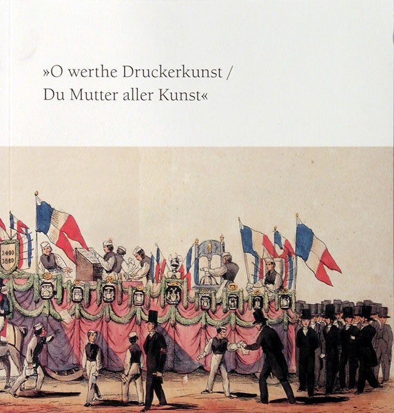 Estermann: "O werthe Druckerkunst / Du Mutter aller Kunst". Gutenbergfeiern